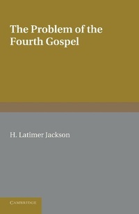 Bild: The Problem of the Fourth Gospel - Cambridge University Press