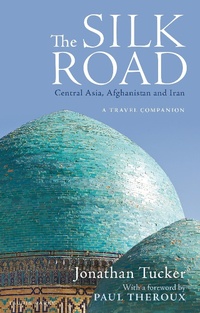 Abbildung von: The Silk Road: Central Asia, Afghanistan and Iran - Bloomsbury Publishing PLC