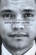 Cover: Nato fuori legge. Storia di un'infanzia sudafricana - Scrittori;Ponte alle Grazie
