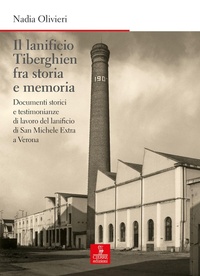 Abbildung von: Il lanificio Tiberghien fra storia e memoria. Documenti storici e testimonianze di lavoro del lanificio di San Michele Extra a Verona - Nord est. Nuova serie;Cierre edizioni