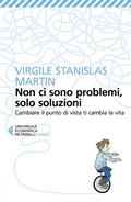 Cover: Non ci sono problemi, solo soluzioni. Cambiare il punto di vista ti cambia la vita - Universale economica. Saggi;Feltrinelli