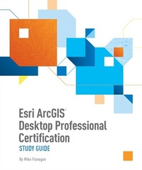 Enlarge image Cover: Esri ArcGIS Desktop Professional Certification Study Guide - Esri Press
