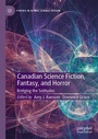 Cover: Canadian Science Fiction, Fantasy, and Horror - Palgrave Macmillan
