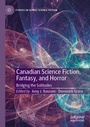Cover: Canadian Science Fiction, Fantasy, and Horror - Palgrave Macmillan