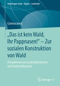 Cover: "Das ist kein Wald, Ihr Pappnasen!" - Zur sozialen Konstruktion von Wald - Springer VS