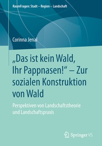 Abbildung von: "Das ist kein Wald, Ihr Pappnasen!" - Zur sozialen Konstruktion von Wald - Springer VS