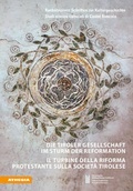Cover: Die Tiroler Gesellschaft im Sturm der Reformation - Il turbine della Riforma protestante sulla societ&agrave; tirolese - Athesia-Tappeiner Verlag