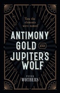 Cover: Antimony, Gold, and Jupiter's Wolf - Oxford University Press
