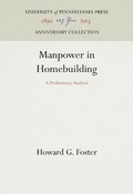 Cover: Manpower in Homebuilding - University of Pennsylvania Press Anniversary Collection