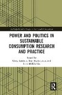 Cover: Power and Politics in Sustainable Consumption Research and Practice - Routledge
