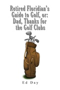 Cover: Retired Floridian's Guide to Golf, or - Dorrance Publishing Co.