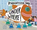 Cover: Prepositions Say Under Where? - Picture Window Books
