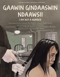 Cover: Gaawin Gindaaswin Ndaawsii/I Am Not A Number - Second Story Press