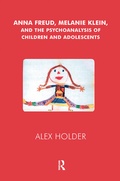 Cover: Anna Freud, Melanie Klein, and the Psychoanalysis of Children and Adolescents - Routledge