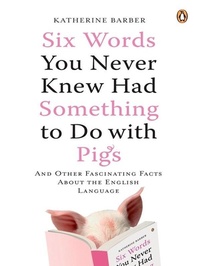 Abbildung von: Six Words You Never Knew Had Something to Do with Pigs - Penguin Books