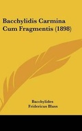 Cover: Bacchylidis Carmina Cum Fragmentis (1898) - Kessinger Publishing