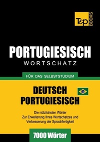 Abbildung von: Wortschatz Deutsch-Brasilianisch Portugiesisch für das Selbststudium - 7000 Wörter - T&p Books