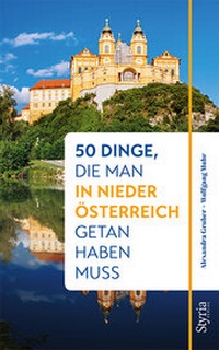 Abbildung von: 50 Dinge, die man in Niederösterreich getan haben muss - Styria Verlag in Verlagsgruppe Styria GmbH & Co. KG