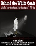 Cover: Behind the White Coats: Stories Your Healthcare Providers Haven't Told You - Lulu.com