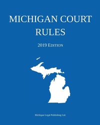 Abbildung von: Michigan Court Rules; 2019 Edition - Michigan Legal Publishing Ltd.