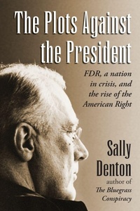 Enlarge image Cover: The Plots Against the President - Sally Denton