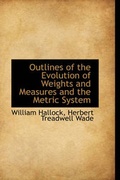 Cover: Outlines of the Evolution of Weights and Measures and the Metric System - BiblioLife