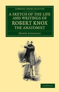 Cover: A Sketch of the Life and Writings of Robert Knox, the Anatomist - Cambridge University Press