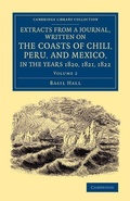 Cover: Extracts from a Journal, Written on the Coasts of Chili, Peru, and Mexico, in the Years 1820, 1821, 1822 - Cambridge University Press