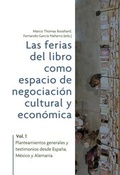 Cover: Las ferias del libro como espacios de negociaci&oacute;n cultural y econ&oacute;mica. Vol. 1, Planteamientos generales y testimonios desde Espa&ntilde;a, M&eacute;xico y Alemania - Vervuert Verlagsgesellschaft