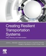 Cover: Creating Resilient Transportation Systems - Elsevier