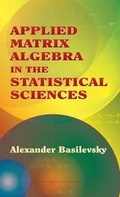 Cover: Applied Matrix Algebra in the Statistical Sciences - Dover Publications