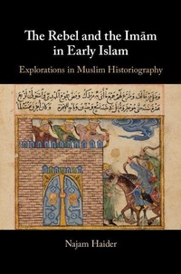 Abbildung von: The Rebel and the Imam in Early Islam - Cambridge University Press