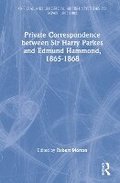 Cover: Private Correspondence between Sir Harry Parkes and Edmund Hammond, 1865-1868 - CRC Press
