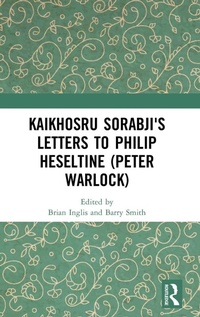 Abbildung von: Kaikhosru Sorabji's Letters to Philip Heseltine (Peter Warlock) - Routledge