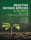 Cover: Reactive Oxygen Species in Plants - Boon or Bane - Revisiting the Role of ROS - Wiley