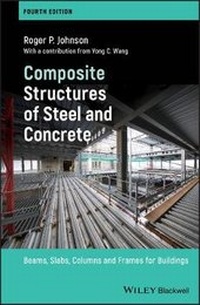 Enlarge image Cover: Composite Structures of Steel and Concrete - Beams , Slabs, Columns and Frames for Buildings, Fourth Edition - Wiley