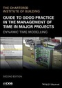 Cover: Guide to Good Practice in the Management of Time in Major Projects - Dynamic Time Modelling 2e - Wiley