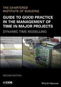 Cover: Guide to Good Practice in the Management of Time in Major Projects - Dynamic Time Modelling 2e - Wiley