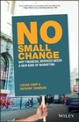 Cover: No Small Change - Why Financial Services Needs A New Kind of Marketing - Wiley