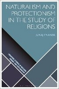 Enlarge image Cover: Naturalism and Protectionism in the Study of Religions - Bloomsbury Academic
