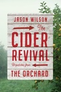 Cover: The Cider Revival: Dispatches from the Orchard - Abrams Press