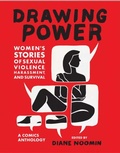 Cover: Drawing Power: Women's Stories of Sexual Violence, Harassment, and Survival - Abrams Comicarts