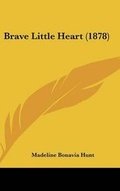 Cover: Brave Little Heart (1878) - Kessinger Publishing