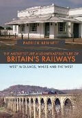Cover: The Architecture and Infrastructure of Britain's Railways: West Midlands, Wales and the West - Amberley Publishing