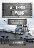Cover: Wallsend at Work - Amberley Publishing