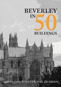 Cover: Beverley in 50 Buildings - Amberley Publishing
