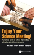 Cover: Enjoy Your Science Meeting!: A Practical Guide To Getting The Most Out Of Attending Scientific Conferences - World Scientific Europe Ltd