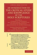 Cover: An Introduction to the Critical Study and Knowledge of the Holy Scriptures: Volume 1, A Summary of the Evidence for the Genuineness, Authenticity, Uncorrupted Preservation, and Inspiration of the Holy Scriptures - Cambridge University Press