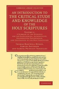 Enlarge image Cover: An Introduction to the Critical Study and Knowledge of the Holy Scriptures: Volume 1, A Summary of the Evidence for the Genuineness, Authenticity, Uncorrupted Preservation, and Inspiration of the Holy Scriptures - Cambridge University Press