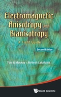 Cover: Electromagnetic Anisotropy And Bianisotropy: A Field Guide - World Scientific Publishing Co Pte Ltd
